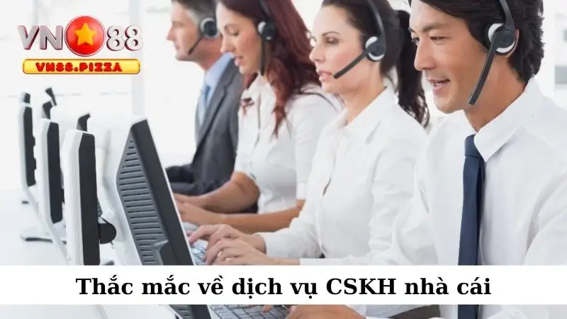 Liên hệ VN88 4 Thắc mắc về dịch vụ CSKH nhà cái